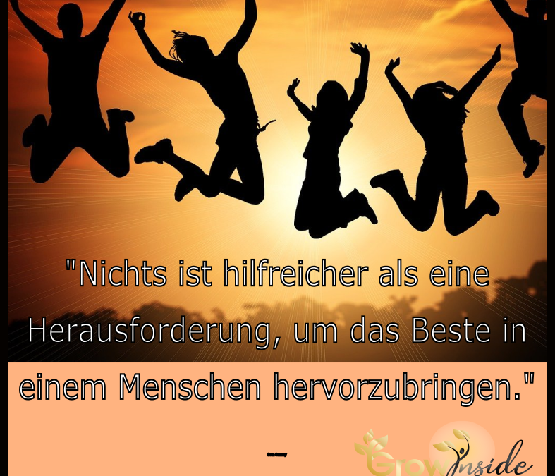 Herausforderungen bringen das Beste in einem Mensche hervor