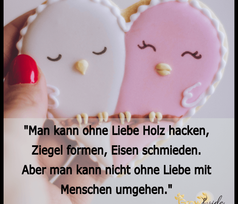 Ohne Liebe mit Menschen umgehen- funktioniert nicht