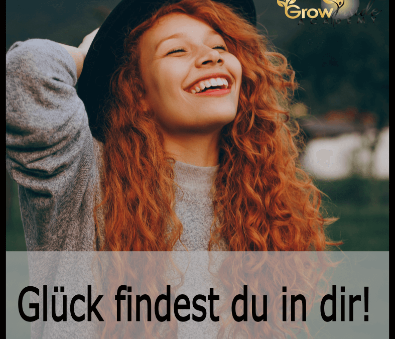 Glück findest du in dir!