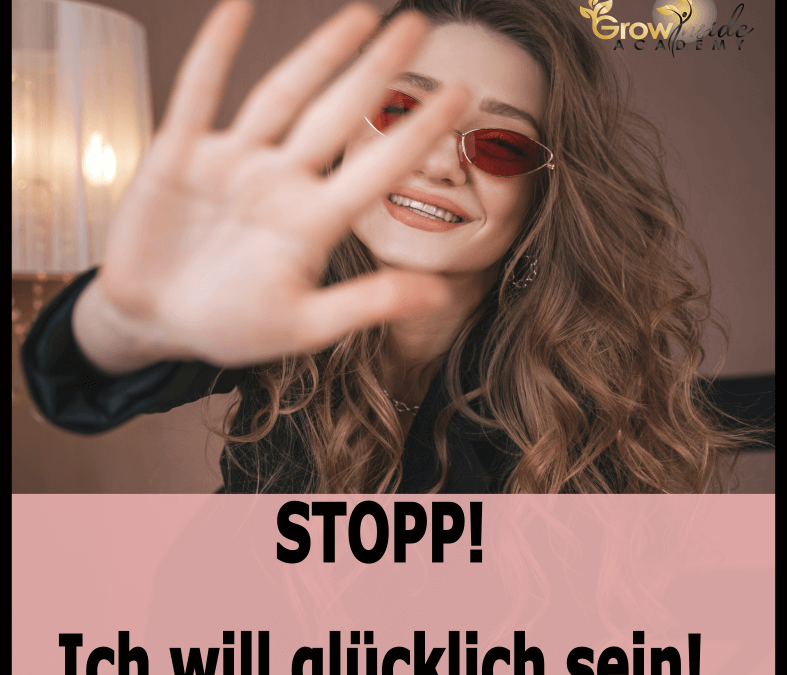 Stopp! Ich will glücklich sein!