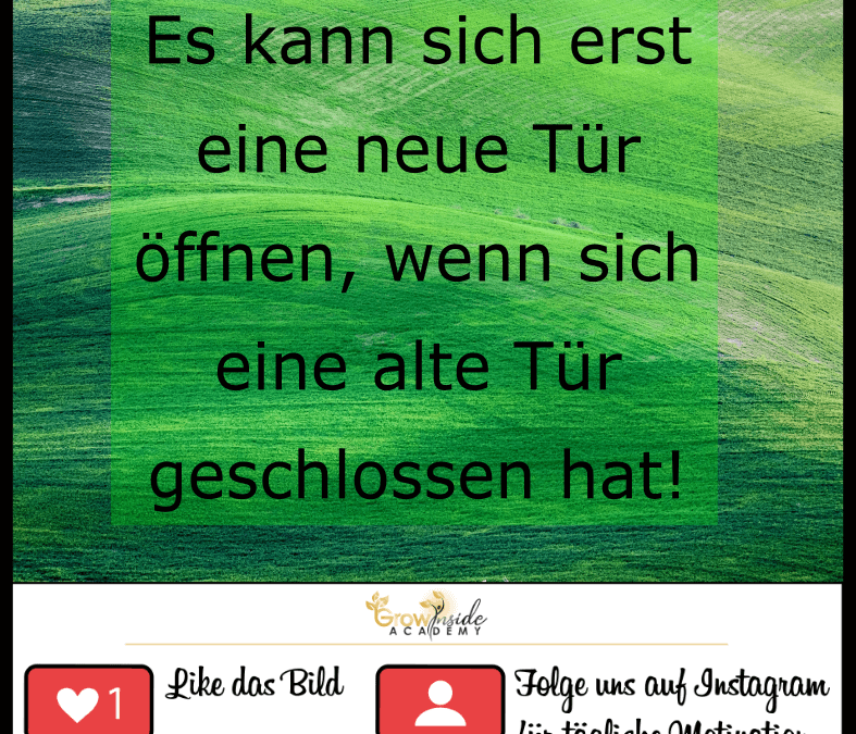 Es öffnet sich eine neue Tür, wenn sich eine alte geschlossen hat