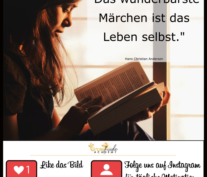 Das wunderbarste Märchen ist das Leben selbst