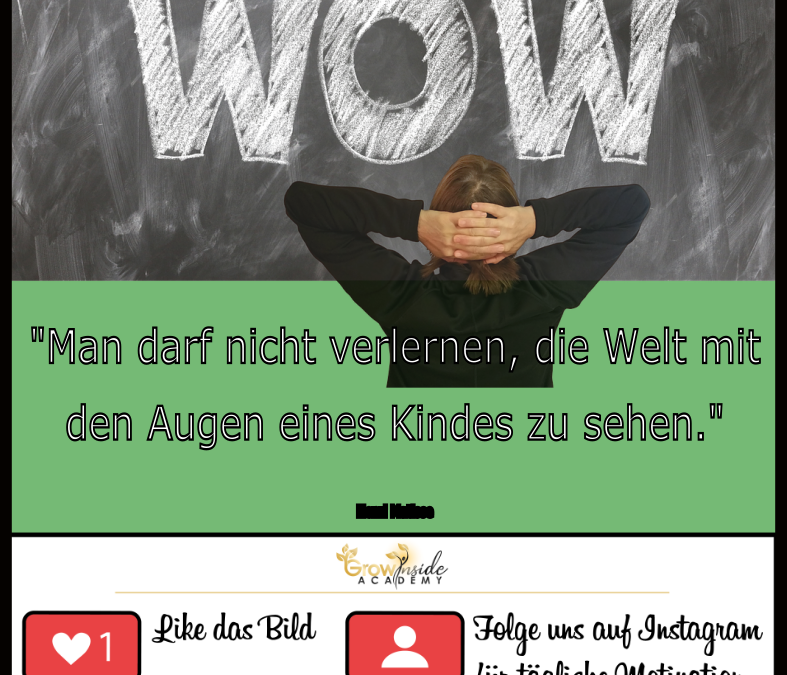 Die Welt mit den Augen eines Kindes sehen…