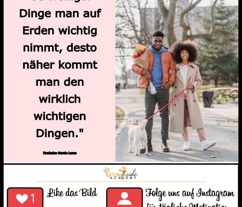 Nähere dich den wirklich wichtigen Dingen zu