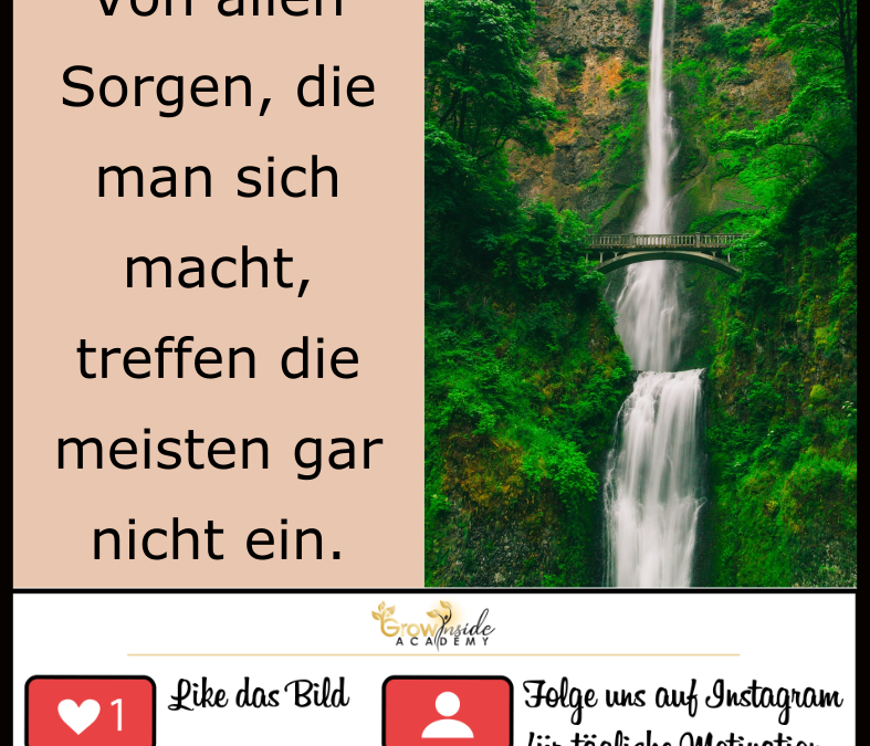 Nicht alle Sorgen treffen ein.