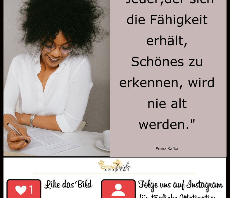 Behalte die Fähigkeit Schönes zu erkennen