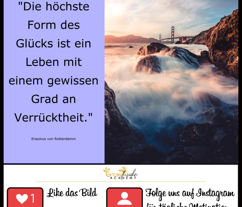 Zum glücklich sein gehört ein bisschen Verrücktheit dazu…