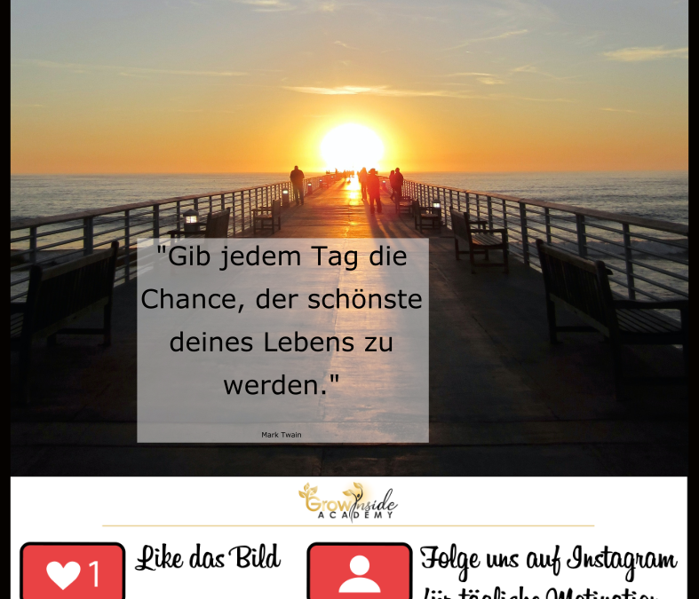 Gib jedem Tag eine neue Chance…